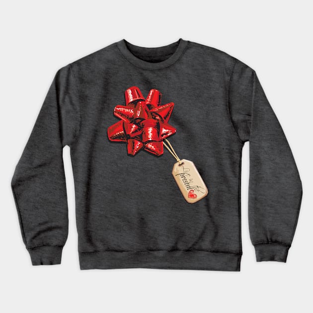 Live in the Christmas Present Crewneck Sweatshirt by ElephantShoe